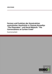 Formen Und Funktion Der Konstruktion Australischer Geschichte In Thomas Keneallys 'The Playmaker' Und David Maloufs 'The Conversations At Curlow Creek'
