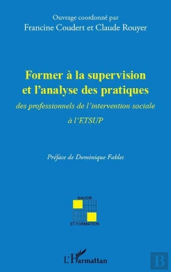 Bertrand.pt - Former À La Supervision Et L'Analyse Des Pratiques ; Des Professionnels De L'Intervention Sociale À L'Etsup