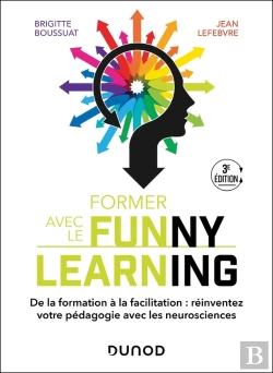 Bertrand.pt - Former Avec Le Funny Learning : De La Formation À La Facilitation : Réinventez Votre Pédagogie Avec Les Neurosciences (3e Édition)