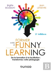 Former Avec Le Funny Learning ; De La Formation À La Facilitation : Transformez Votre Pédagogie (2e Édition)