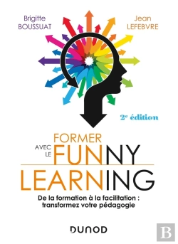 Bertrand.pt - Former Avec Le Funny Learning ; De La Formation À La Facilitation : Transformez Votre Pédagogie (2e Édition)