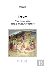Former ; Chercher La Vérité Dans La Douceur De L'Amitié