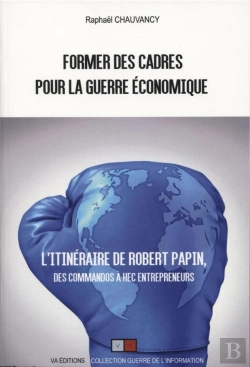 Bertrand.pt - Former Des Cadres Pour La Guerre Economique - Robert Papin, Des Commandos A Hec-Entrepreneurs