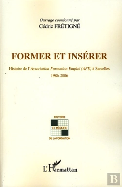 Bertrand.pt - Former Et Insérer ; Histoire De L'Association Formation Emploi (Afe) À Sarcelles 1986-2006