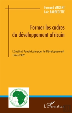 Bertrand.pt - Former Les Cadres Du Developpement Africain ; L'Institut Panafricain Pour Le Développement (1965-1982)