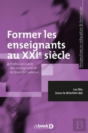 Former Les Enseignants Au Xxie Siècle Tome 2 ; Professionnalité Des Enseignants Et De Leurs Formateurs