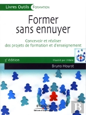 Former Sans Ennuyer ; Concevoir Et Réaliser Des Projets De Formation Et D'Enseignement