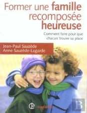Former Une Famille Recomposee Heureuse ; Comment Faire Pour Que Chacun Trouve Sa Place