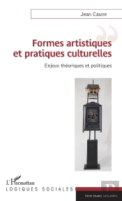 Formes Artistiques Et Pratiques Culturelles ; Enjeux Théoriques Et Politiques