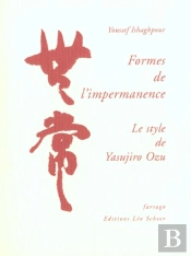 Formes De L'Impermanence ; Le Style De Yasujiro Ozu