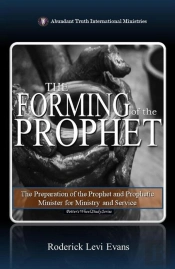 Forming Of The Prophet: The Preparation Of The Prophet And Prophetic Minister For Ministry And Service