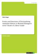Forms And Functions Of Fictionalizing Australian History In Richard Flanagan'S Novel Death Of A River Guide