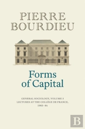 Forms Of Capital: General Sociology, Volume 3