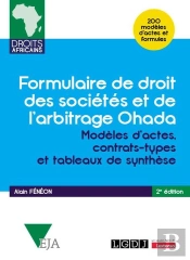 Formulaire De Droit Des Sociétés Et De L'Arbitrage Ohada : Modèles D'Actes, Contrats-Types Et Tableaux De Synthèse - 200 Modèles D'Actes Et Formules (2e Édition)