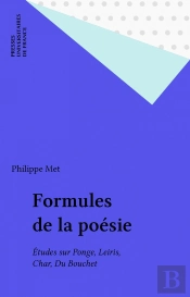 Formules De La Poésie : Etudes Sur Ponge, Leiris, Char Et Du Bouchet