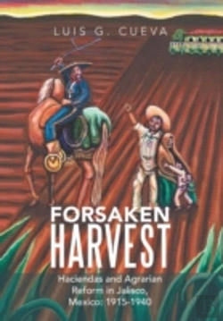 Bertrand.pt - Forsaken Harvest: Haciendas And Agrarian Reform In Jalisco, Mexico: 1915-1940