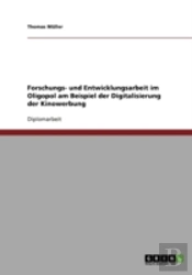 Forschungs- Und Entwicklungsarbeit Im Oligopol Am Beispiel Der Digitalisierung Der Kinowerbung