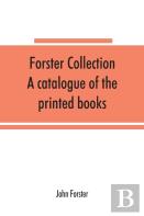 Forster Collection. A Catalogue Of The Printed Books