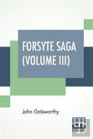 Forsyte Saga (Volume Iii)