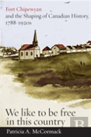 Fort Chipewyan And The Shaping Of Canadian History, 1788-1920s