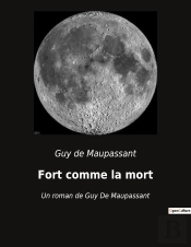 Fort Comme La Mort - Un Roman De Guy De Maupassant