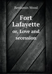 Fort Lafayette Or, Love And Secession