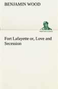 Fort Lafayette Or, Love And Secession