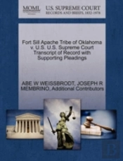 Fort Sill Apache Tribe Of Oklahoma V. U.S. U.S. Supreme Court Transcript Of Record With Supporting Pleadings