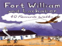 Fort William And Lochaber: 40 Favourite Walks