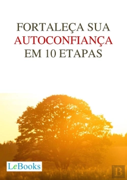 Bertrand.pt - Fortaleça Sua Autoconfiança Em 10 Etapas