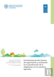 Fortalecimiento Del Sistema De Seguimiento Y Evaluacion En La Planificacion De La Adaptacion En Los Sectores Agricolas