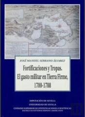 Fortificaciones Y Tropas. El Gasto Militar En Tierra Firme, 1700-1788.