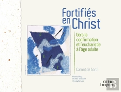 Bertrand.pt - Fortifiés En Christ : Carnet De Bord ; Vers La Confirmation Et L'Eucharistie À L'Âge Adulte