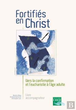 Bertrand.pt - Fortifiés En Christ : Vers La Confirmation Et L'Eucharistie À L'Âge Adulte ; Livre Accompagnateur