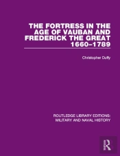 Fortress In The Age Of Vauban And Frederick The Great 1660-1789