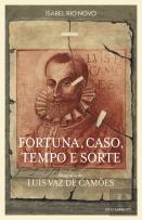 Fortuna, Caso, Tempo e Sorte - Biografia de Luís Vaz de Camões