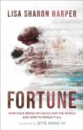 Fortune Â€“ How Race Broke My Family And The Worldâ€“Â€“And How To Repair It All