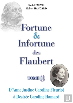 Bertrand.pt - Fortune & Infortune Des Flaubert - Tome 3 - D'Anne Justine Caroline Fleuriot A Desiree Caroline Hama