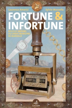 Bertrand.pt - Fortune Et Infortune : Récits Et Métiers Du Crédit Municipal De Marseille