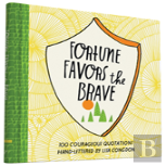 Fortune Favors The Brave