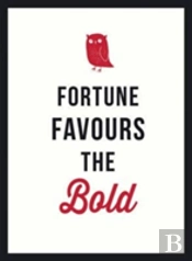 Fortune Favours The Bold