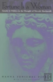 Fortune Is A Woman Â€“ Gender And Politics In The Thought Of Niccolo Machiavelli