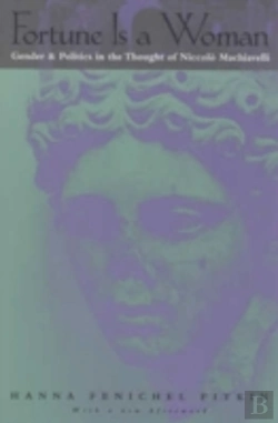 Bertrand.pt - Fortune Is A Woman Â€“ Gender And Politics In The Thought Of Niccolo Machiavelli