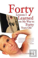 Forty Lessons I Learned On My Way To Forty Years Old