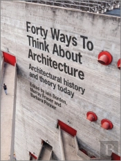 Forty Ways To Think About Architecture