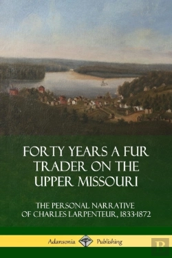 Bertrand.pt - Forty Years A Fur Trader On The Upper Missouri