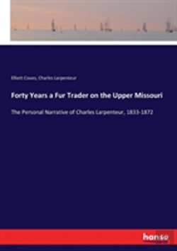 Bertrand.pt - Forty Years A Fur Trader On The Upper Missouri