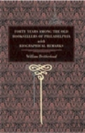 Forty Years Among The Old Booksellers Of Philadelphia