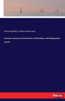 Bertrand.pt - Forty Years Among The Old Booksellers Of Philadelphia, With Bibliographical Remarks