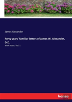 Bertrand.pt - Forty Years' Familiar Letters Of James W. Alexander, D.D.